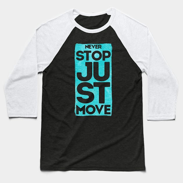 Never Stop Just Move Baseball T-Shirt by DimDesArt